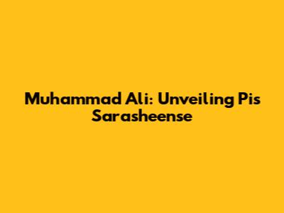 Muhammad Ali: Unveiling Pis Sarasheense