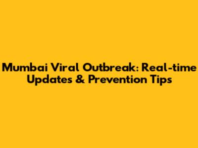 Mumbai Viral Outbreak: Real-time Updates & Prevention Tips