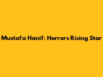 Mustafa Hanif: Horror's Rising Star