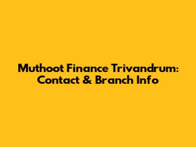 Muthoot Finance Trivandrum: Contact & Branch Info