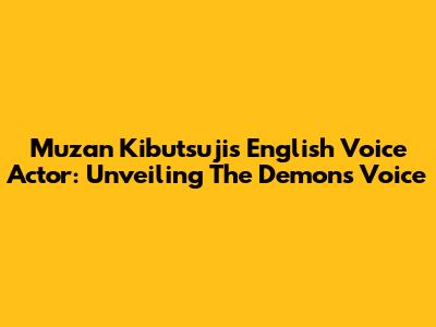 Muzan Kibutsuji's English Voice Actor: Unveiling The Demon's Voice