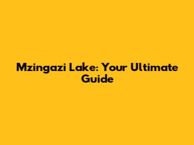 Mzingazi Lake: Your Ultimate Guide