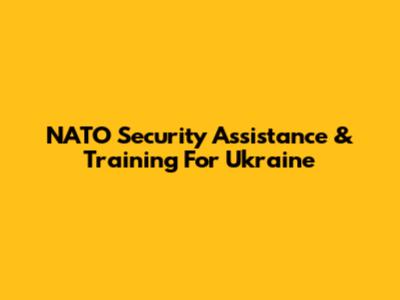 NATO Security Assistance & Training For Ukraine