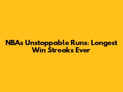 NBA's Unstoppable Runs: Longest Win Streaks Ever