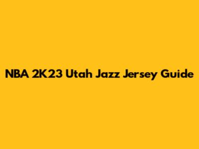 NBA 2K23 Utah Jazz Jersey Guide