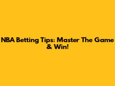 NBA Betting Tips: Master The Game & Win!