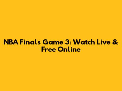NBA Finals Game 3: Watch Live & Free Online