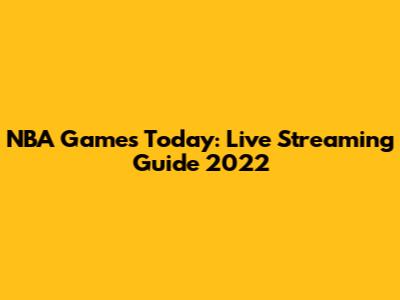 NBA Games Today: Live Streaming Guide 2022