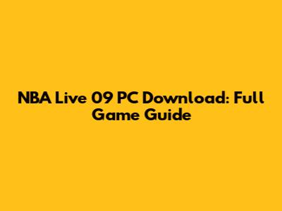 NBA Live 09 PC Download: Full Game Guide