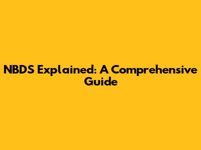 NBDS Explained: A Comprehensive Guide
