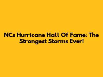 NC's Hurricane Hall Of Fame: The Strongest Storms Ever!
