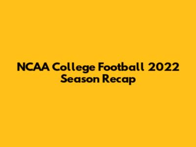 NCAA College Football 2022 Season Recap