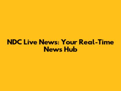 NDC Live News: Your Real-Time News Hub