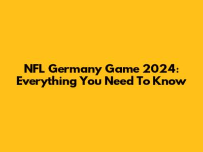 NFL Germany Game 2024: Everything You Need To Know