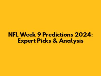 NFL Week 9 Predictions 2024: Expert Picks & Analysis