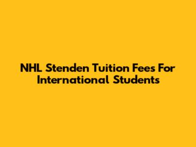 NHL Stenden Tuition Fees For International Students