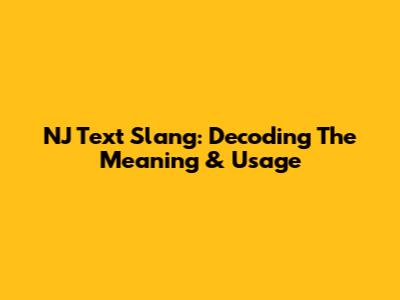NJ Text Slang: Decoding The Meaning & Usage