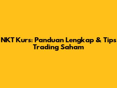 NKT Kurs: Panduan Lengkap & Tips Trading Saham