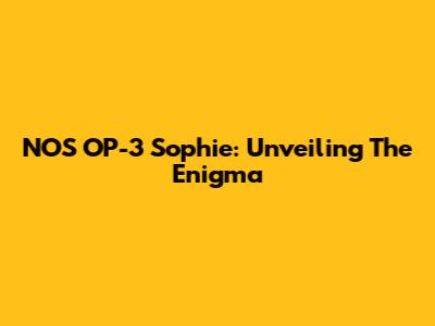 NOS OP-3 Sophie: Unveiling The Enigma