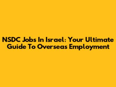 NSDC Jobs In Israel: Your Ultimate Guide To Overseas Employment
