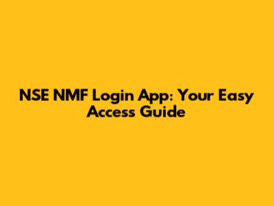 NSE NMF Login App: Your Easy Access Guide