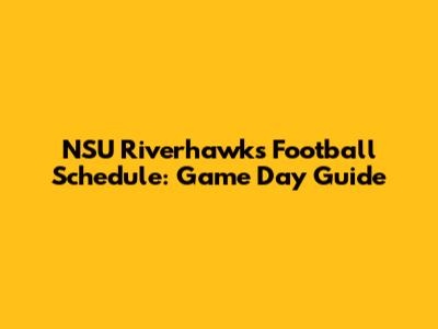 NSU Riverhawks Football Schedule: Game Day Guide