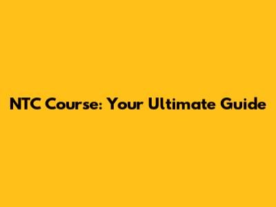 NTC Course: Your Ultimate Guide