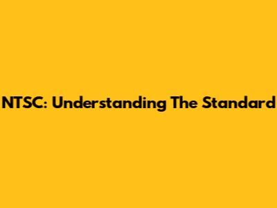 NTSC: Understanding The Standard