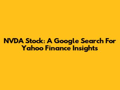 NVDA Stock: A Google Search For Yahoo Finance Insights