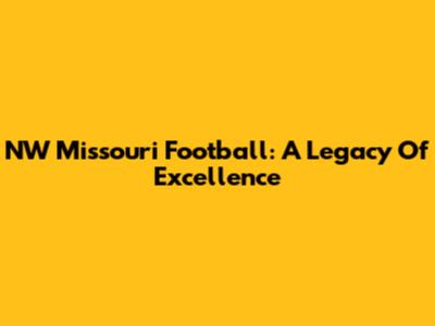 NW Missouri Football: A Legacy Of Excellence