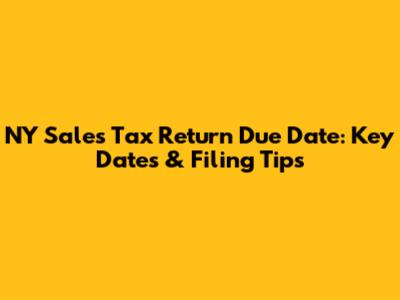NY Sales Tax Return Due Date: Key Dates & Filing Tips