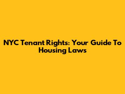 NYC Tenant Rights: Your Guide To Housing Laws