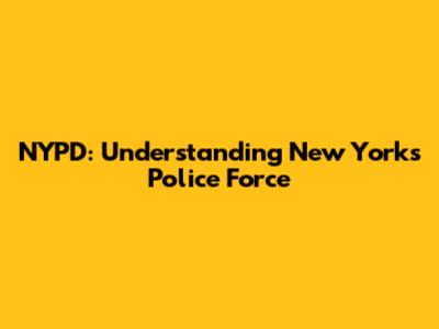 NYPD: Understanding New York's Police Force