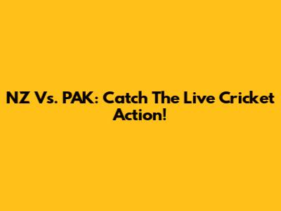NZ Vs. PAK: Catch The Live Cricket Action!