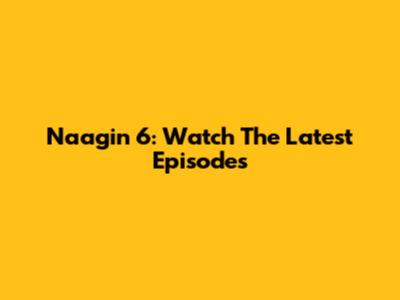 Naagin 6: Watch The Latest Episodes