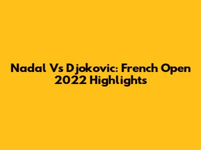Nadal Vs Djokovic: French Open 2022 Highlights