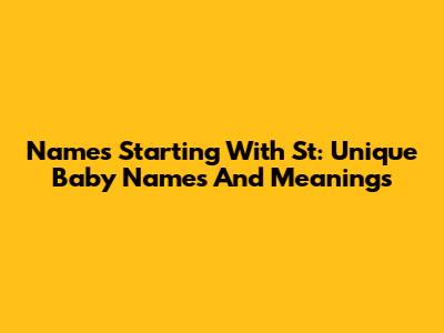 Names Starting With St: Unique Baby Names And Meanings