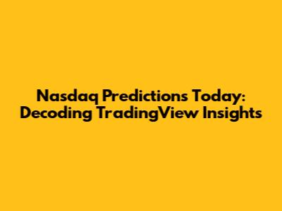 Nasdaq Predictions Today: Decoding TradingView Insights