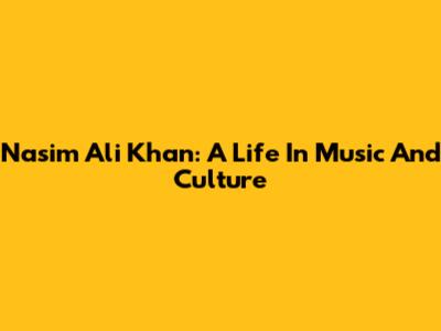 Nasim Ali Khan: A Life In Music And Culture