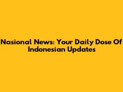 Nasional News: Your Daily Dose Of Indonesian Updates