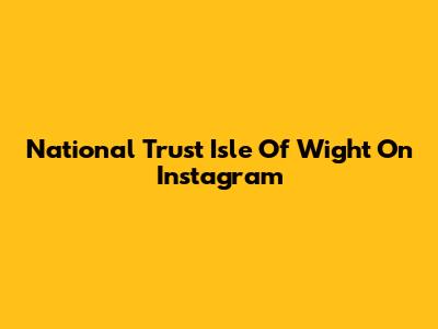 National Trust Isle Of Wight On Instagram