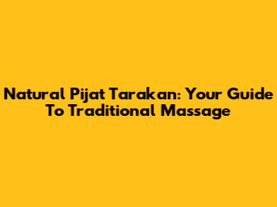 Natural Pijat Tarakan: Your Guide To Traditional Massage
