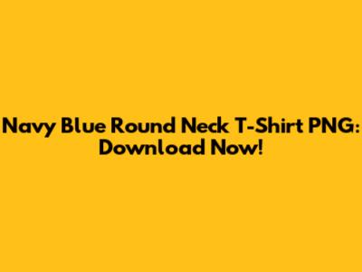 Navy Blue Round Neck T-Shirt PNG: Download Now!