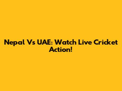 Nepal Vs UAE: Watch Live Cricket Action!