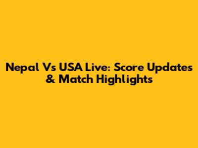 Nepal Vs USA Live: Score Updates & Match Highlights