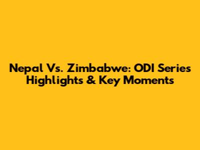 Nepal Vs. Zimbabwe: ODI Series Highlights & Key Moments