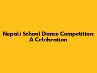 Nepali School Dance Competition: A Celebration
