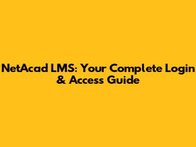 NetAcad LMS: Your Complete Login & Access Guide