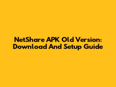 NetShare APK Old Version: Download And Setup Guide