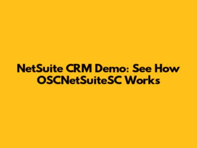 NetSuite CRM Demo: See How OSCNetSuiteSC Works